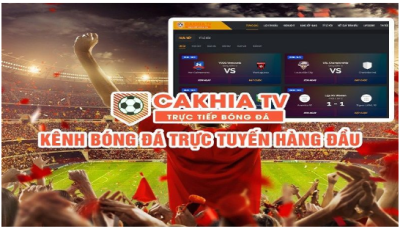Cakhia TV - Trang web trực tiếp bóng đá phát sóng ổn định
